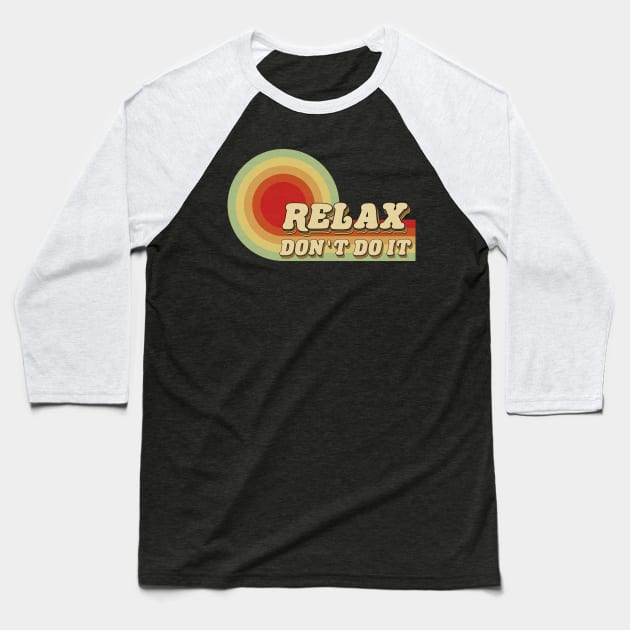 Retro Relax Don't Do It Baseball T-Shirt by edwardechoblue